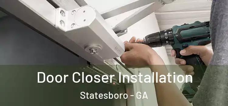  Door Closer Installation Statesboro - GA