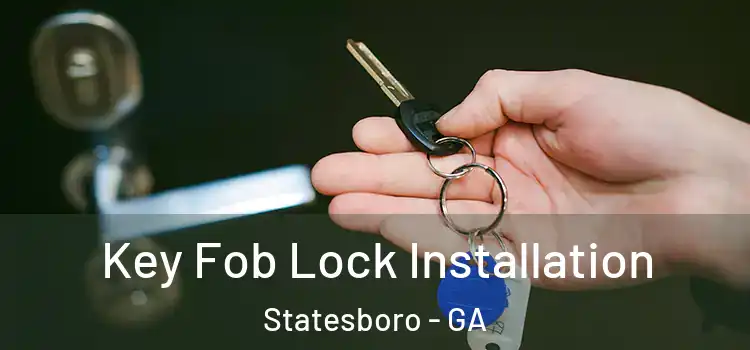 Key Fob Lock Installation Statesboro - GA